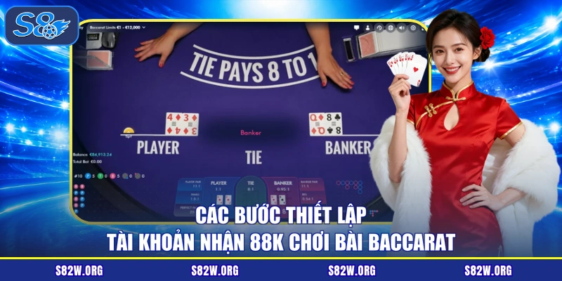 Các bước thiết lập tài khoản nhận 88K chơi bài Baccarat