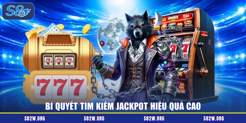 Bí quyết tìm kiếm Jackpot hiệu quả cao