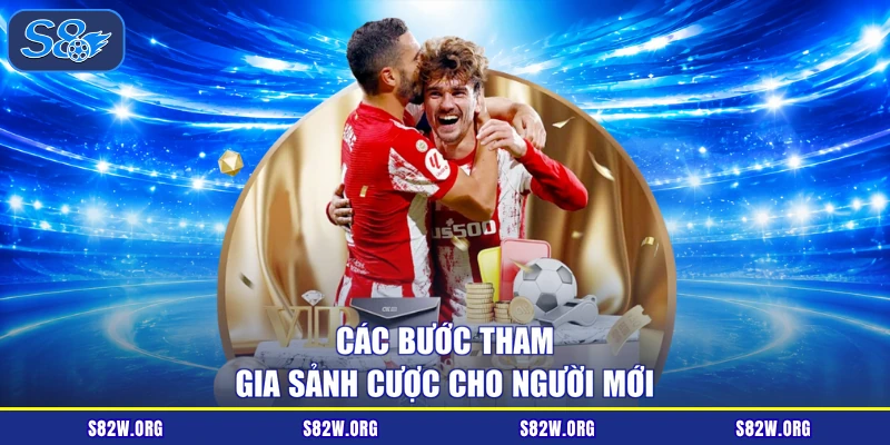Các bước tham gia sảnh cược cho người mới