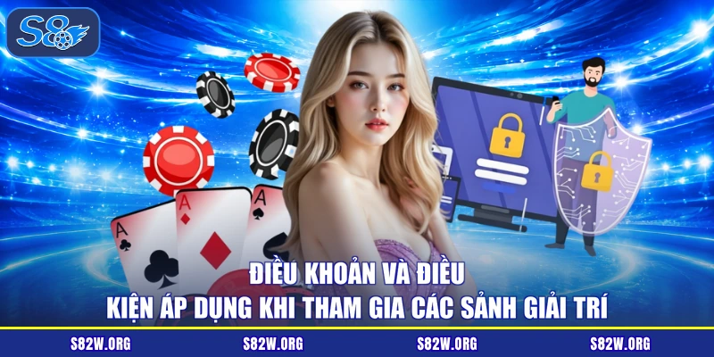 Điều khoản và điều kiện áp dụng khi tham gia các sảnh giải trí