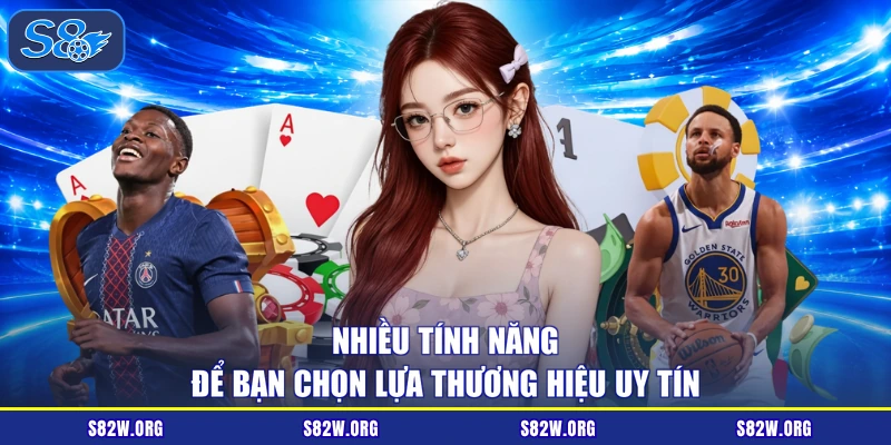 Nhiều tính năng để bạn chọn lựa thương hiệu uy tín