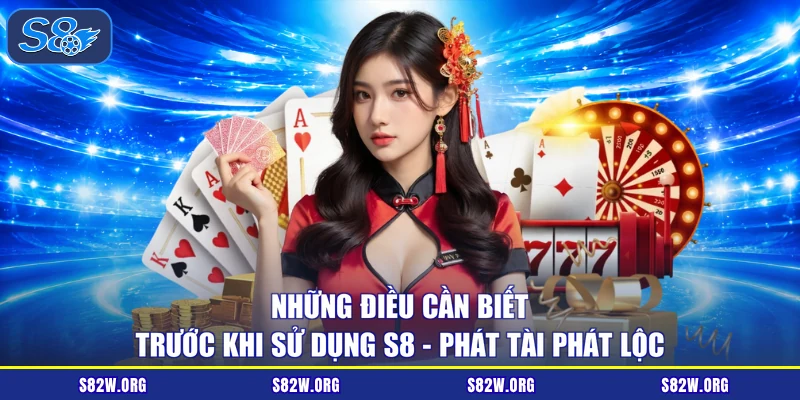 Những Điều Cần Biết Trước Khi Sử Dụng S8 - Phát Tài Phát Lộc