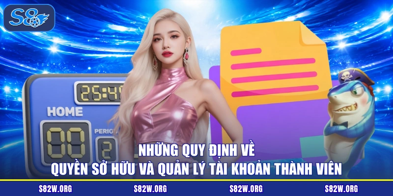 Những quy định về quyền sở hữu và quản lý tài khoản thành viên