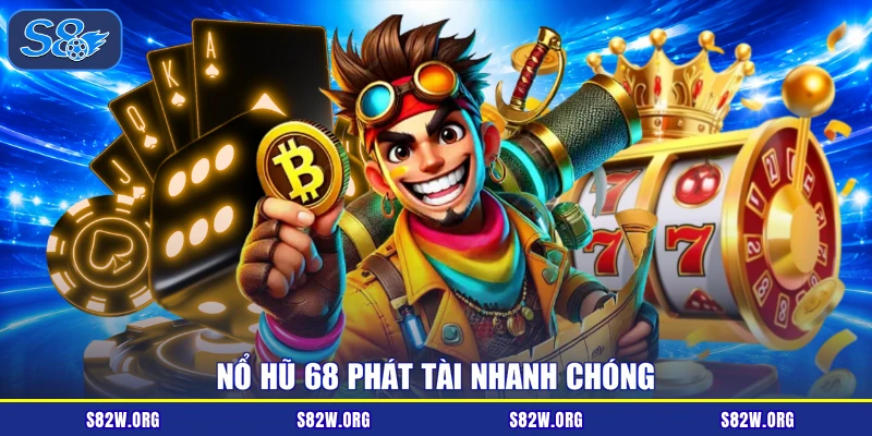 Nổ hũ 68 phát tài nhanh chóng