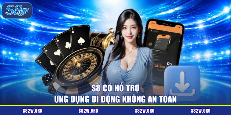 S8 có hỗ trợ ứng dụng di động không an toàn