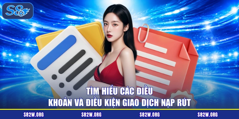 Tìm hiểu các điều khoản và điều kiện giao dịch nạp rút