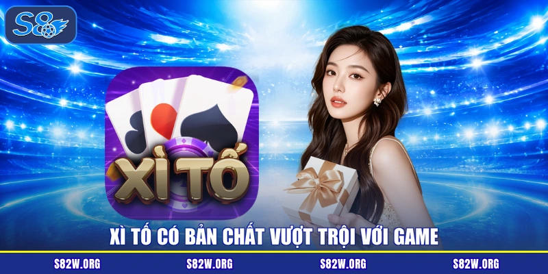 Xì tố có bản chất vượt trội với game