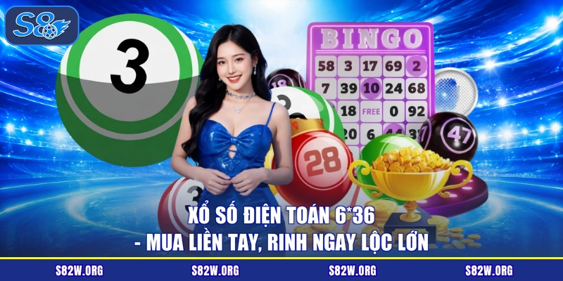 Xổ Số Điện Toán 6*36 - Mua Liền Tay, Rinh Ngay Lộc Lớn